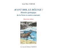 Avant moi, le Déluge!: Histoire géologique de la Terre à contre-courant