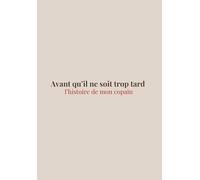 Avant qu’il ne soit trop tard : L’histoire de mon copain. Carnet de souvenirs, livre à remplir et cadeau unique pour la Saint-Valentin, Noël ou un anniversaire