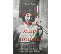 Avant que le temps n'oublie: Les tendres souvenirs de mon enfance entre la Drôme et l’Ardèche