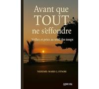 Avant que TOUT ne s’effondre: Veillez et Priez au seuil des temps