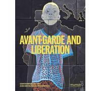 Avantgarde & Liberation - Contemporary Art and Decolonial Modernism