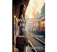Avantika’s Train to Truth - The Journey to Your Life’s Purpose