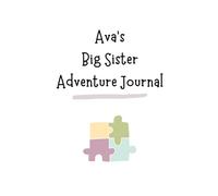 Ava's Big Sister Adventure Journal: Guide to Big Sibling Joy - Kids' New Sibling Workbook for a Loving Family Journey: Personalised and specially ... the role of big brother to a baby sibling!