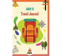 Ava's travel journal: Personalized name Traveling notebook for Kids with Prompts to Document Their Fun and Awesome Moments during Vacations and Trips
