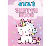 Ava's Unicorn Sketchbook: Personalized Unicorn Sketchbook for Kids | 120 Blank Drawing Pages | Large 8.5 x 11 Art Book