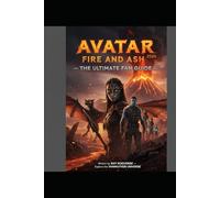 Avatar: Fire and Ash 2026 - The Ultimate Fan Guide: THE INFERNO HAS ARRIVED. AS PANDORA BURNS, WILL THE SULLY FAMILY SURVIVE? (MOVIE GUIDES)