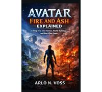 AVATAR FIRE AND ASH EXPLAINED: A Deep Dive into Themes, World-Building, and Box Office Power