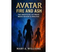 Avatar: Fire and Ash - The unofficial Ultimate Movie Review & Analysis: Uncover the Hidden Secrets, Epic Battles, Emotional Depth, and Cultural Wonders of Pandora That Fans Can ’t Stop Talking About
