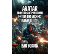 Avatar: Frontiers of Pandora From the Ashes Game Guide: Advanced Stealth, Ikran Tactics, and Boss Fight Strategies