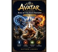 Avatar Legends: Rise of the Four Nations Game Guide: Character Insights, Combat Techniques, Multiplayer Success, and Skill Development