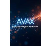 AVAX Die Geschwindigkeit der Zukunft: Ein vollständiger Leitfaden zum Avalanche-Ökosystem und dem AVAX-Token: von den Grundlagen bis zu praktischen Anwendungen in der Web3-Welt