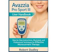 Avazzia Pro Sport III User Handbook: Step-by-Step Instructions, Illustrated Tutorials, and Professional Techniques for Effective Microcurrent Therapy