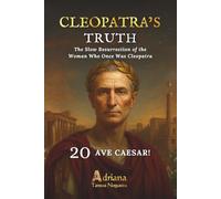AVE CAESAR!: The Slow Resurrection of the Woman Who Once Was Cleopatra (CLEOPATRA'S TRUTH)