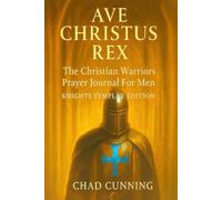 AVE CHRISTUS REX: The Christian Warriors Prayer Journal For Men, The Knights Templar Edition
