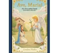 Ave, Maria! Il sì che ha cambiato il mondo: Racconto illustrato e attività creative