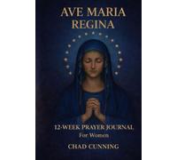 AVE MARIA REGINA: A 12-Week Guided Prayer Journal for Women Seeking a Deeper, More Intentional Prayer Life