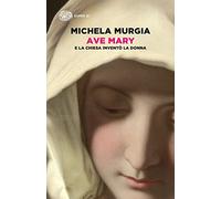 Ave Mary. E la chiesa invento la donna