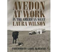 Avedon at Work: In the American West (Harry Ransom Humanities Research Center Imprint Series)