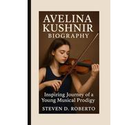 AVELINA KUSHNIR BIOGRAPHY: Inspiring Journey of a Young Musical Prodigy”