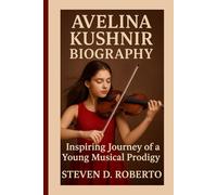 AVELINA KUSHNIR BIOGRAPHY: Inspiring Journey of a Young Musical Prodigy”