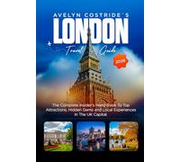 AVELYN COSTRIDE`S LONDON TRAVEL GUIDE 2026: THE COMPLETE INSIDER’S HANB BOOK TO TOP ATTRACTIONS, HIDDEN GEMS, LOCAL EXPERIENCES, TRANSPORT TIPS, AND SMART TRIP PLANNING