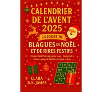 AVÈNEMENTCALENDRIER 2025 : 24 JOURS DE BLAGUES DE NOËL ET D'AMUSEMENTS DES FÊTES: Humour festif et sain pour tous - Compte à rebours vers Noël avec rires et joie