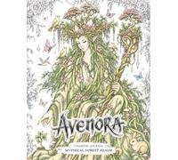 Avenora: Mythical Forest Realm: A Nature Fantasy Coloring Book for Adults Presented as an Explorer's Journal Featuring Fairies, Dragons, Woodland Spirits, and Mindful Relaxation