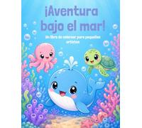 ¡Aventura bajo el mar!: Un libro de colorear para pequeños artistas (Aventuras para colorear)