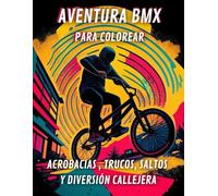 AVENTURA BMX PARA COLOREAR - ACROBACIAS, TRUCOS, SALTOS Y DIVERSIÓN CALLEJERA: Más de 40 páginas para colorear con saltos, rampas y escenas urbanas - ¡Ideal para niños y jóvenes amantes del BMX!