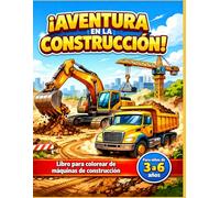 ¡AVENTURA EN LA CONSTRUCCIÓN!: DIVERTIDO LIBRO PARA COLOREAR DE MÁQUINAS DE CONSTRUCCIÓN PARA NIÑOS DE 3 A 6 AÑOS|EXCAVADORAS,CAMIONES Y GRÚAS
