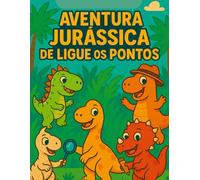Aventura Jurássica: Ligue os Pontos: Descubra dinossauros incríveis, conecte os pontos e aprenda curiosidades pré-históricas!