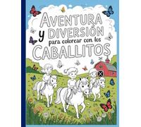Aventura y diversión para colorear con los caballitos: Diseños sencillos y bonitos, atrevidos y únicos