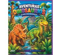 Aventuras de Dinosaurios para Colorear: Divertidos dinosaurios en emocionantes escenarios prehistóricos para niños y niñas
