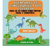 Aventuras de dinosaurios para colorear: Más de 30 Dinos para pintar fácil y divertido