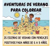 AVENTURAS DE VERANO PARA COLOREAR: 25 ESCENAS DE VERANO CON MENSAJES POSITIVOS PARA NIÑOS DE 6 A 9 AÑOS (Coloring Books)