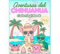 Aventuras del Chihuahua Coloring Book: ¡Kawaii y Verano! 30 Páginas de Perros, Tortugas y Amigos en la Playa. Libro de Colorear para Niños de 4 a 8 ... de Perros, Tortugas y Amigos en la Playa.