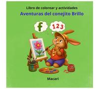 Aventuras del conejito Brillo. Libro de colorear y actividades.: Actividades para niños de 3 a 10 años: letras, números, escritura, creatividad y diversión sin pantallas.
