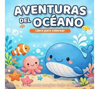 Aventuras del Océano: Libro para Colorear para Niños: 100 Dibujos Fáciles de Animales Marinos para Niños y Niñas de 3 a 10 Años