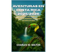 Aventuras en Costa Rica 2025/2026: Planifique su viaje perfecto con consejos de expertos, itinerarios y secretos locales
