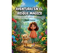 Aventuras en el bosque mágico: Cuento infantil sobre valores, amistad y empatía
