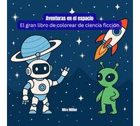 Aventuras en el espacio - El gran libro de colorear de ciencia ficción