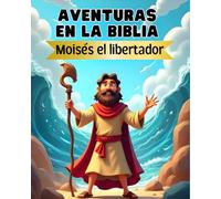 Aventuras en la Biblia: Moisés el libertador: 4 (Libros infantiles para niños cristianos)