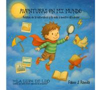 AVENTURAS EN MI MUNDO: Relatos de la naturaleza y la vida a nuestro alrededor (LA LUPA DE LEO)