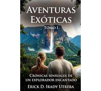 Aventuras Exoticas Tomo I: Crónicas sensuales de un explorador encantado
