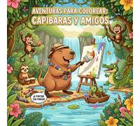 Aventuras para colorear con capibaras y amigos: Libro de colorear para niños de 3 a 11 años con dibujos grandes y divertidos