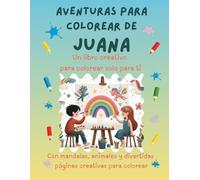 Aventuras para colorear de Juana: Libro para colorear personalizado con animales, naturaleza y mandalas | 32 páginas de actividades creativas | ... (Aventuras para colorear personalizadas)
