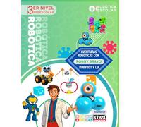Aventuras robóticas con Ronny Bravo, Robybot y LIA para 3er Nivel de preescolar: Guía de actividades de robótica educativa para niños de preescolar de 5 a 6 años (Libros de Robótica Escolar)