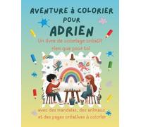 Aventure à colorier pour Adrien: Livre de coloriage personnalisé pour enfants créatifs avec animaux, nature, mandalas & pages interactives | 32 pages ... (Aventures de coloriage personnalisées)