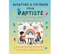 Aventure à colorier pour Baptiste: Livre de coloriage personnalisé pour enfants créatifs avec animaux, nature, mandalas & pages interactives | 32 ... (Aventures de coloriage personnalisées)