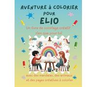 Aventure à colorier pour Elio: Livre de coloriage personnalisé pour enfants créatifs avec animaux, nature, mandalas & pages interactives | 32 pages de ... Elio (Aventures de coloriage personnalisées)